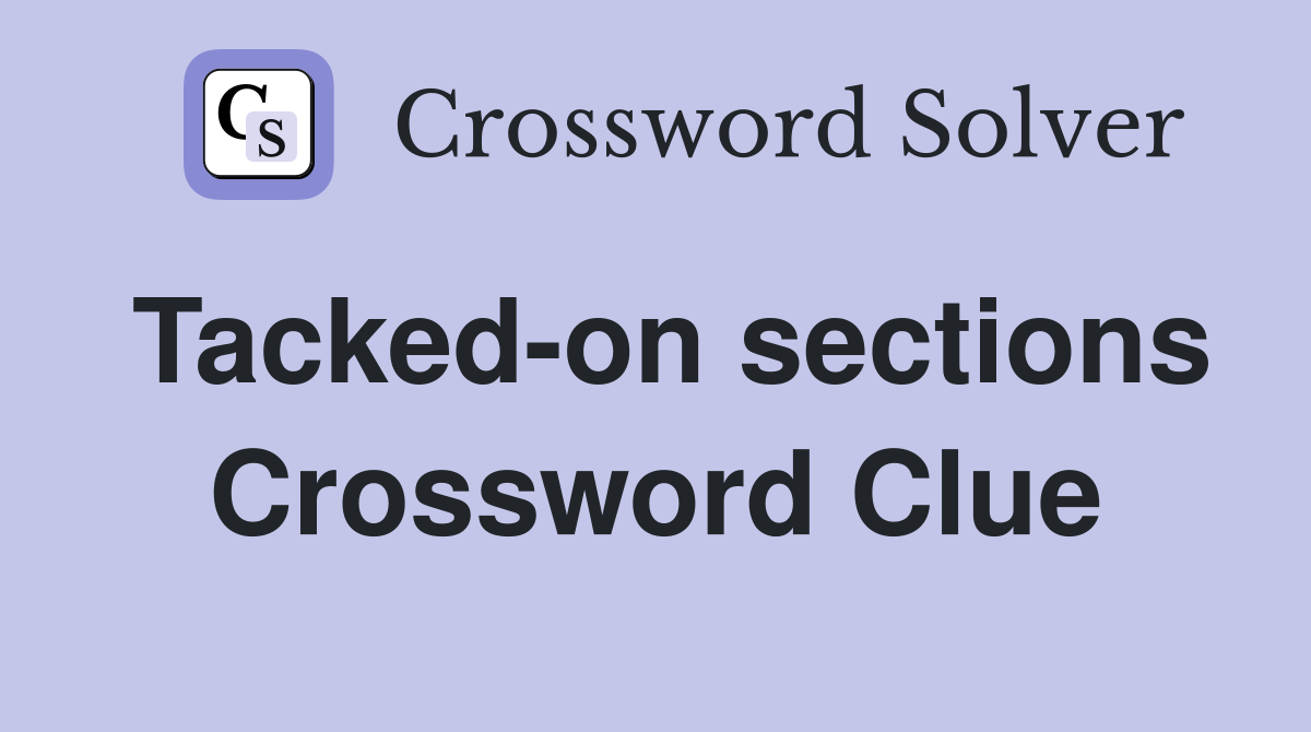 Tacked-on sections Crossword Clue