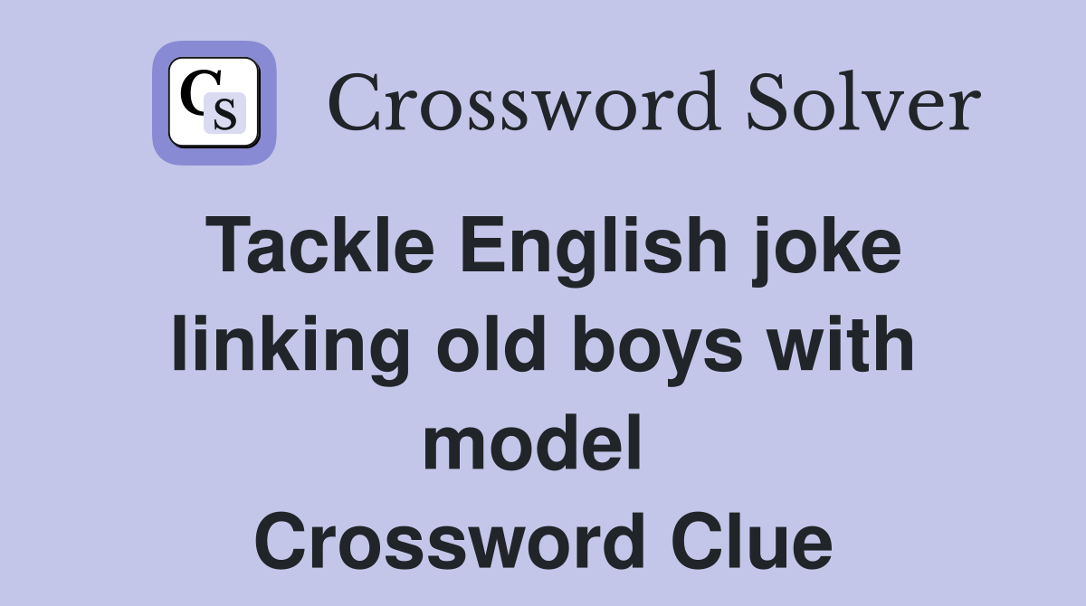 Tackle English joke linking old boys with model  Crossword Clue