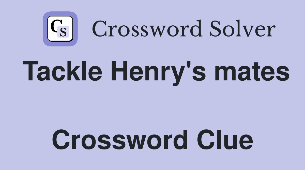 Tackle Henry's mates  Crossword Clue