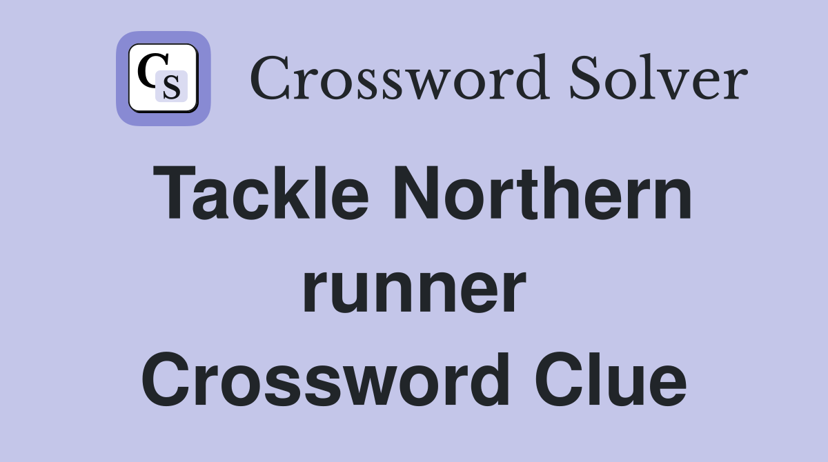 Tackle Northern runner Crossword Clue