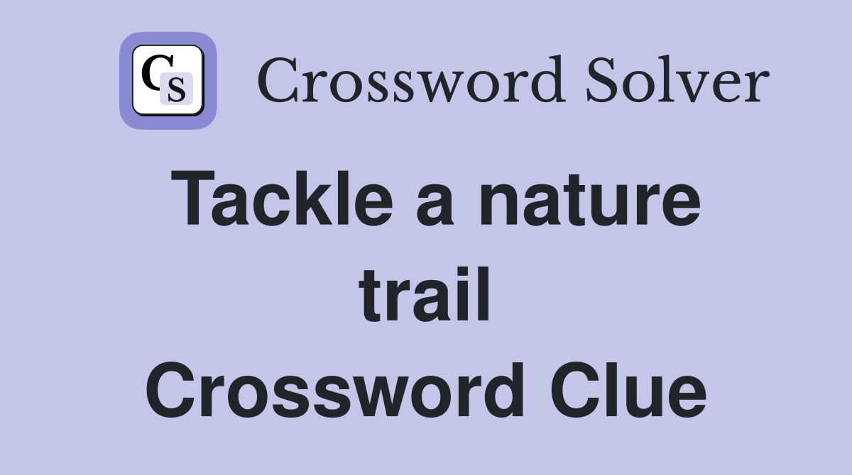 Tackle a nature trail Crossword Clue
