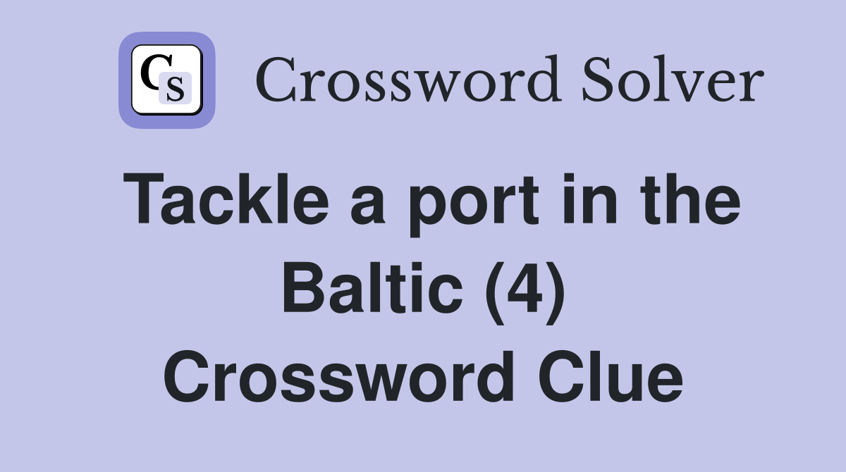 Tackle a port in the Baltic (4) Crossword Clue