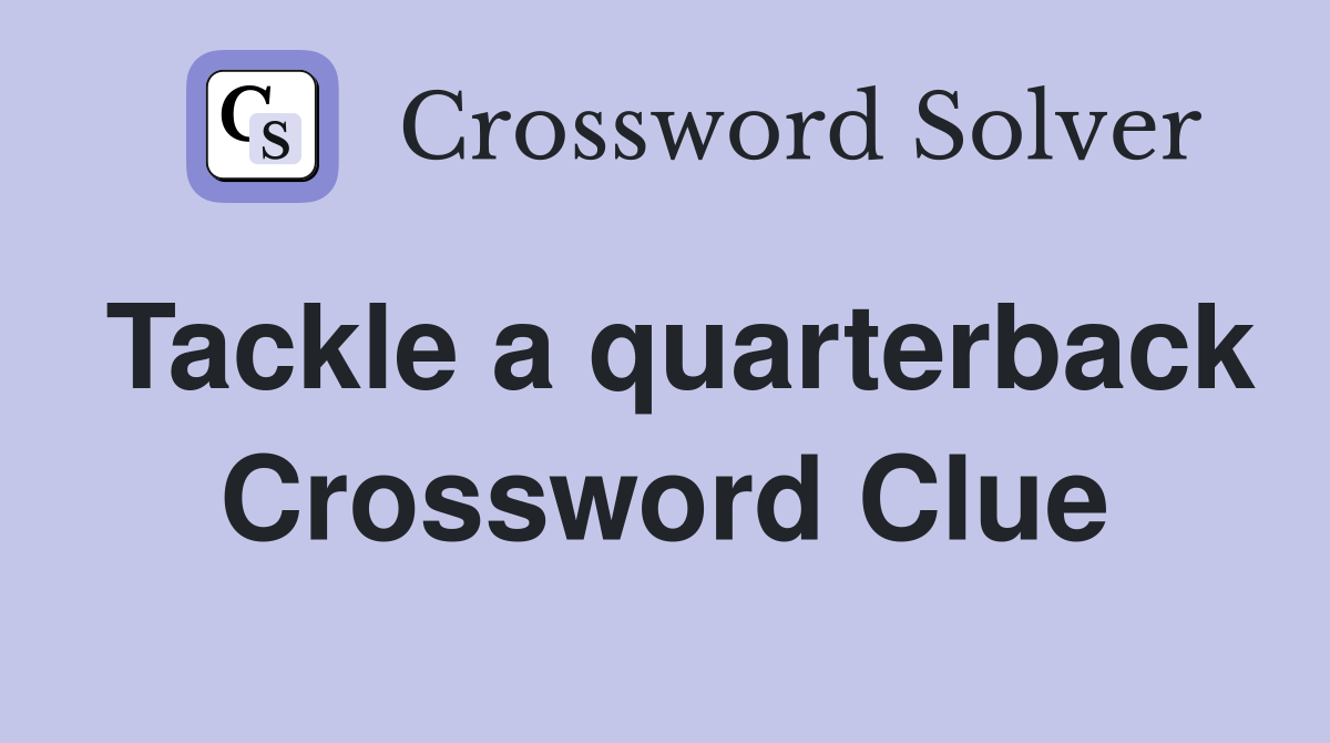 Tackle a quarterback Crossword Clue