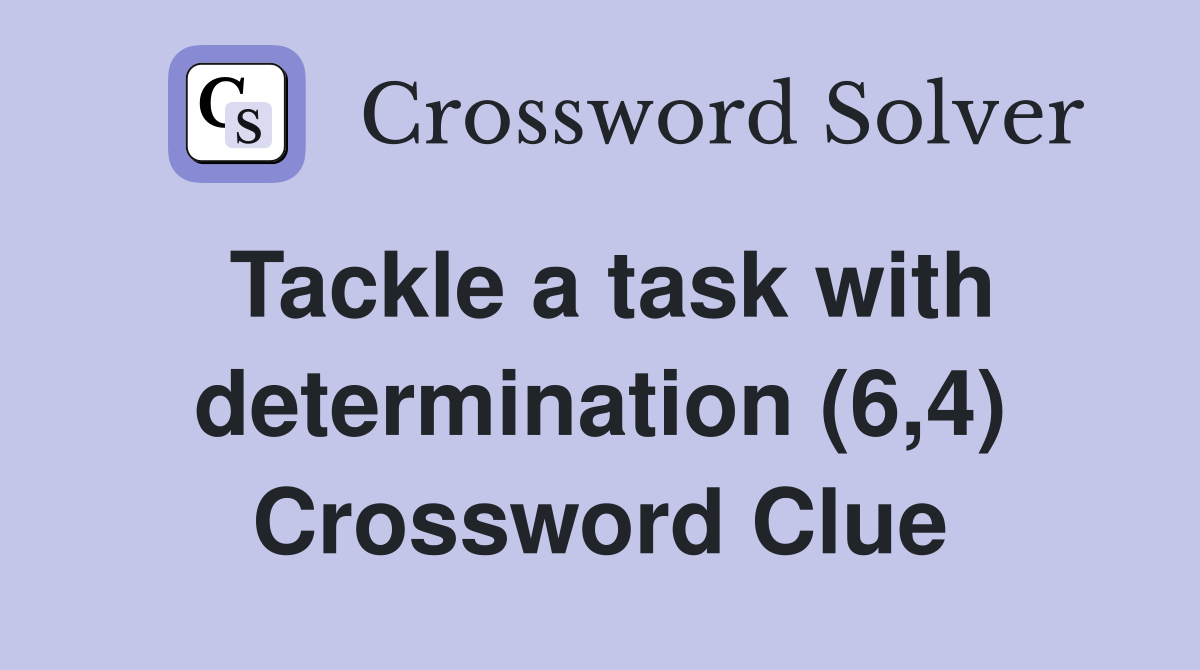 Tackle a task with determination (6,4) Crossword Clue