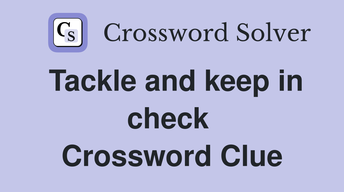 Tackle and keep in check  Crossword Clue