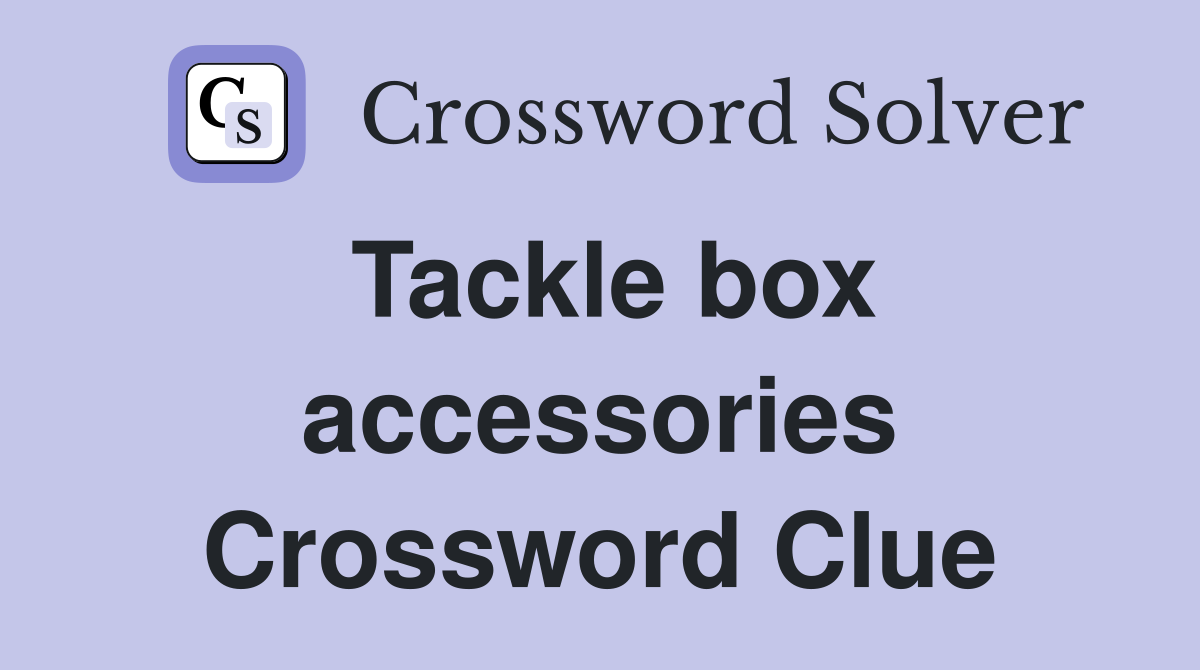 Tackle box accessories Crossword Clue
