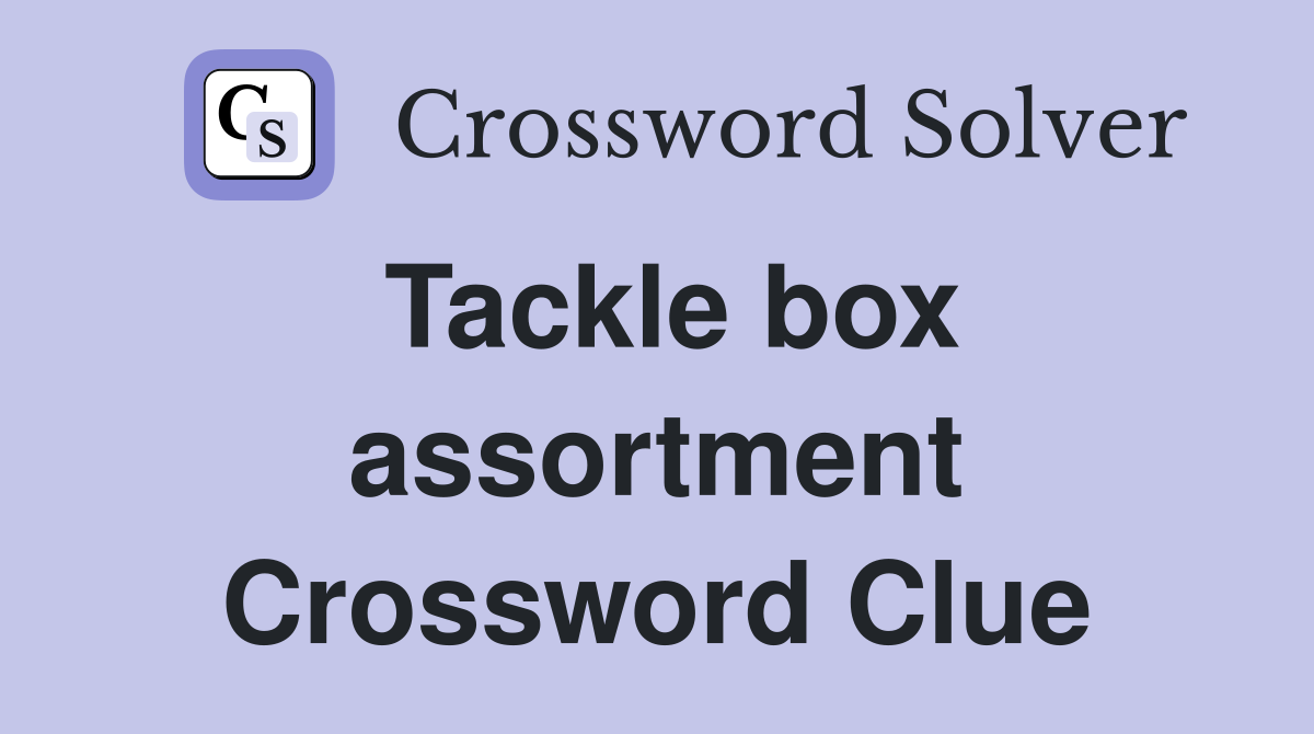Tackle box assortment Crossword Clue