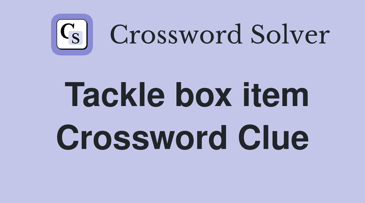 Tackle box item Crossword Clue