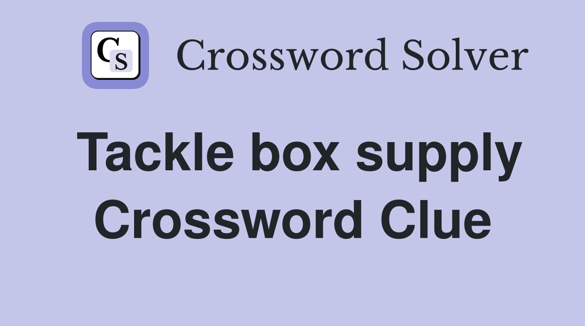 Tackle box supply Crossword Clue