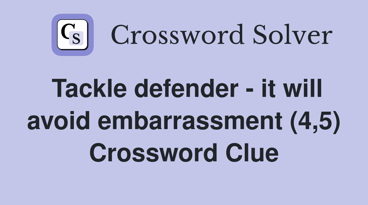 Tackle defender - it will avoid embarrassment (4,5) Crossword Clue