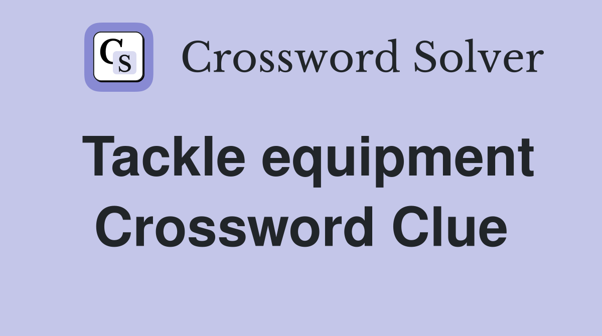 Tackle equipment Crossword Clue