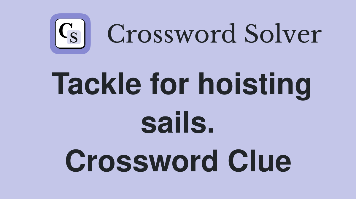 Tackle for hoisting sails. Crossword Clue