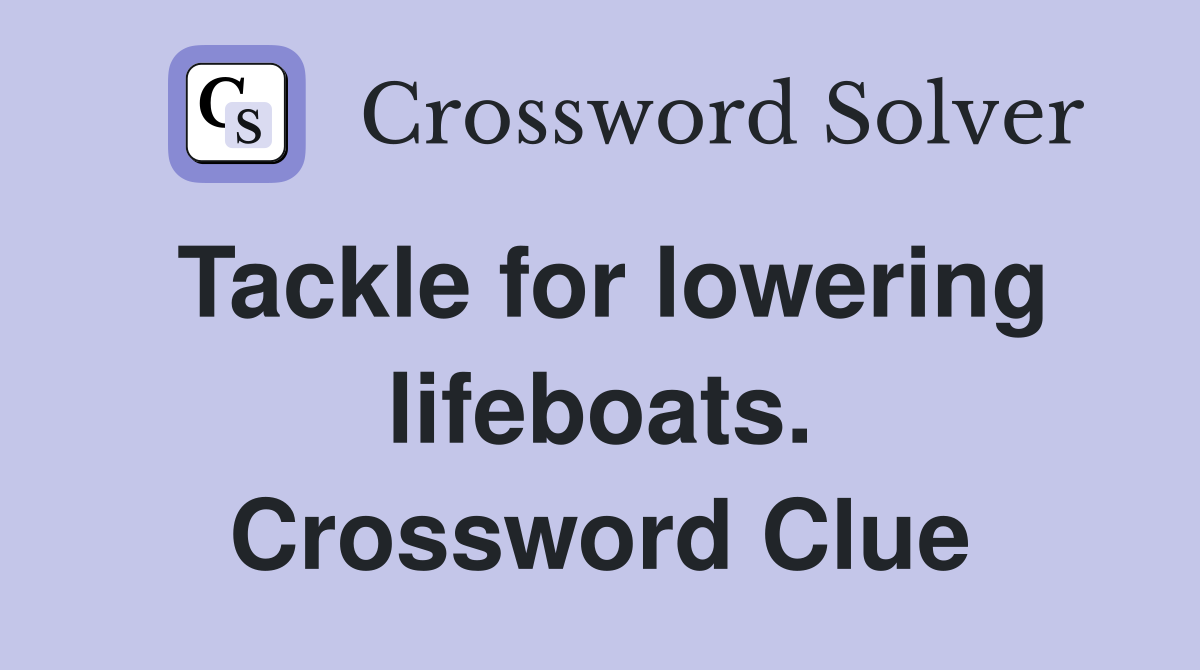 Tackle for lowering lifeboats. Crossword Clue