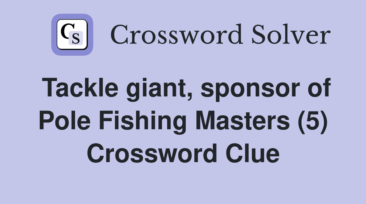 Tackle giant, sponsor of Pole Fishing Masters (5) Crossword Clue