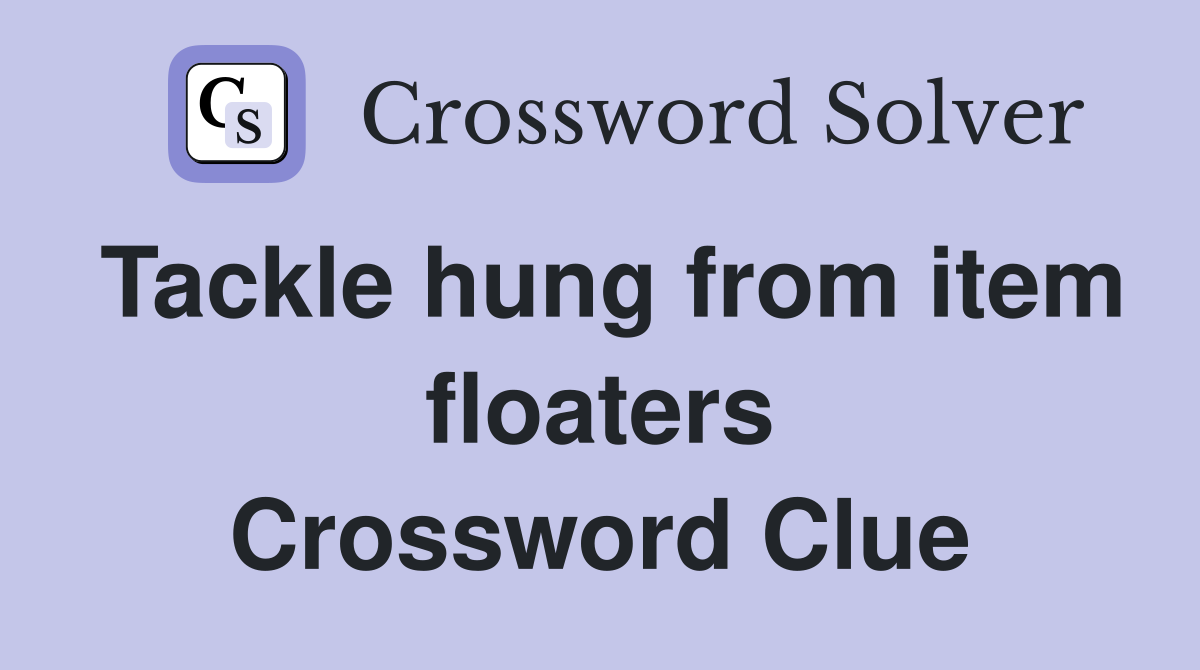 Tackle hung from item floaters Crossword Clue