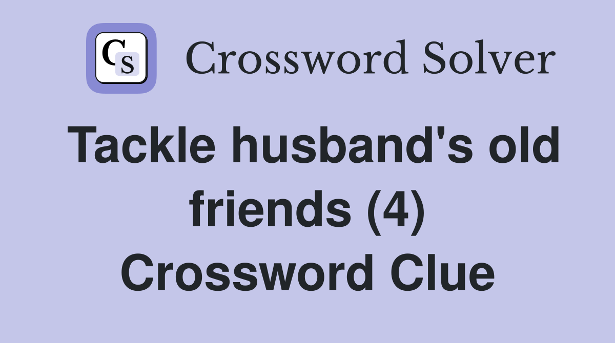 Tackle husband's old friends (4) Crossword Clue