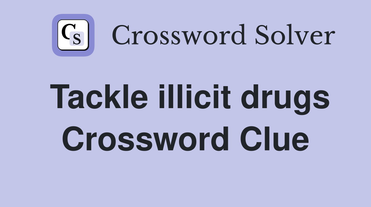Tackle illicit drugs Crossword Clue