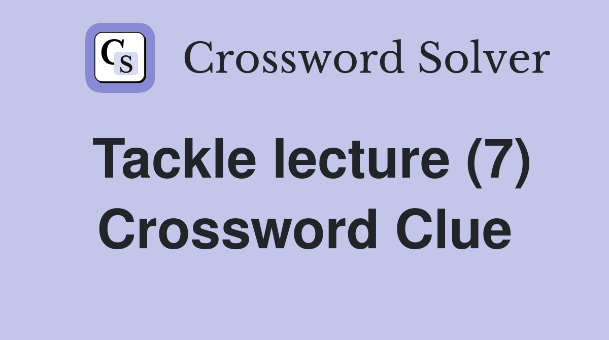 Tackle lecture (7) Crossword Clue