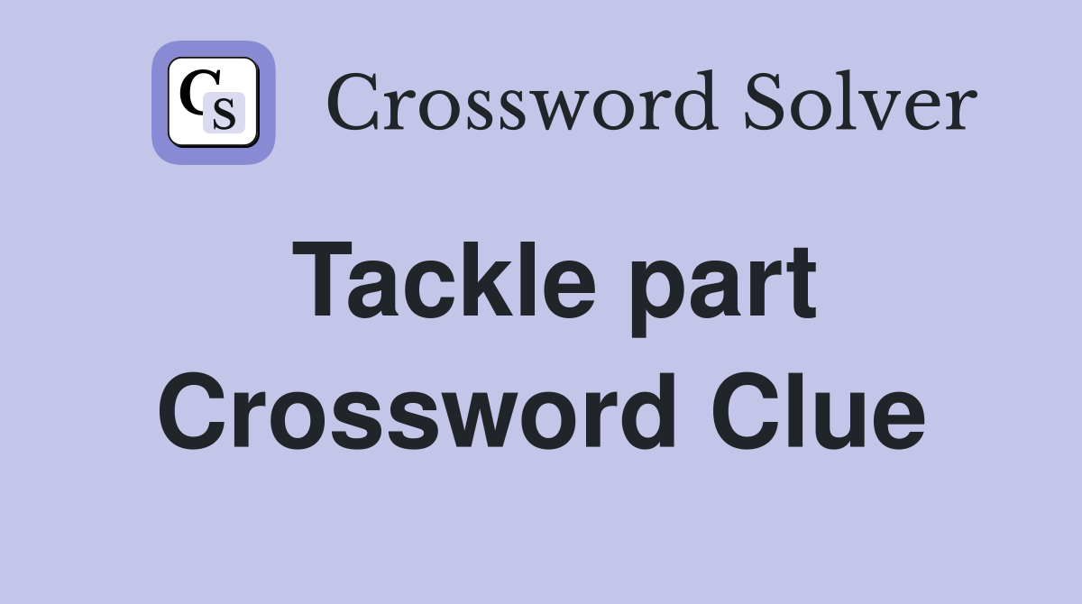 Tackle part Crossword Clue