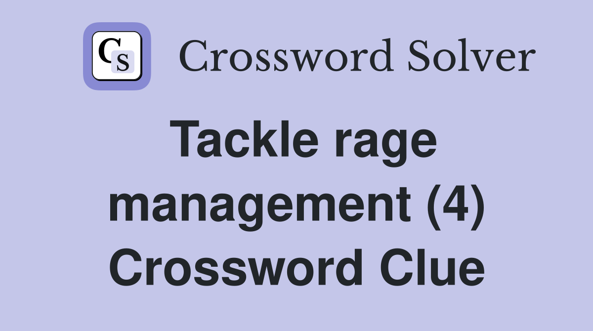 Tackle rage management (4) Crossword Clue