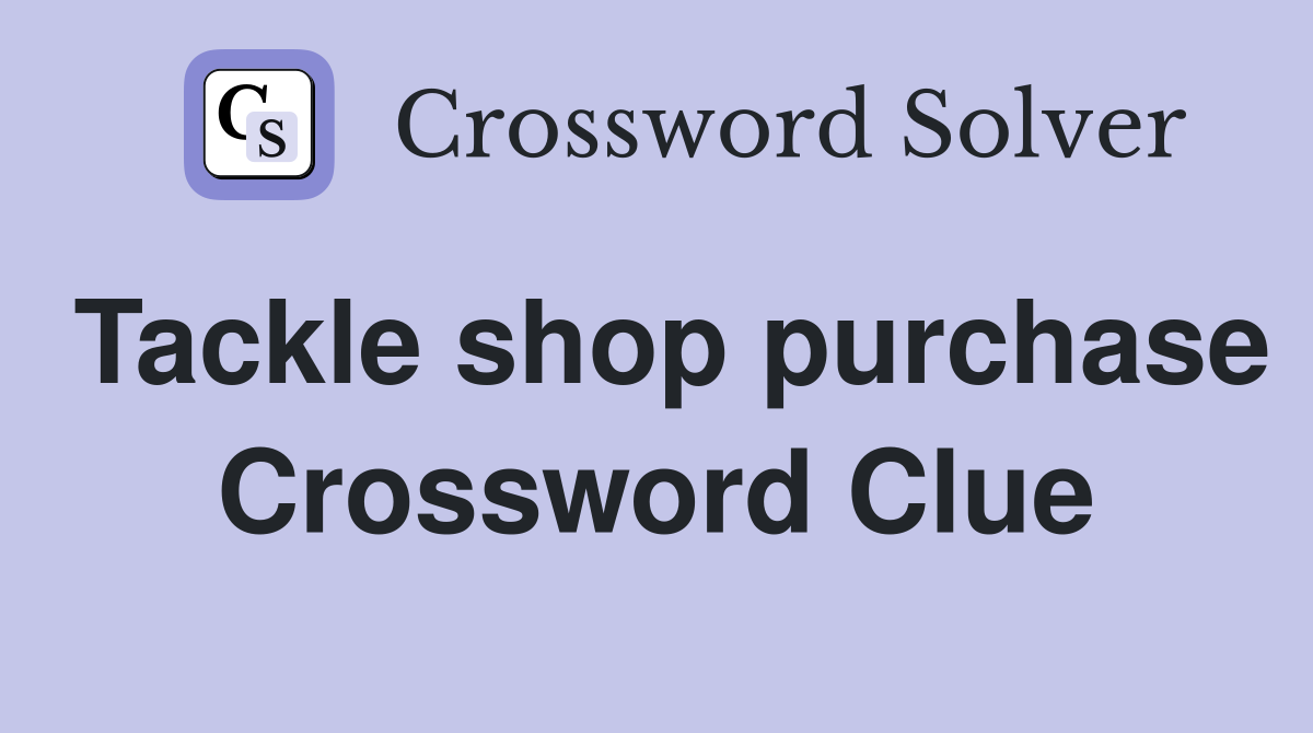 Tackle shop purchase Crossword Clue