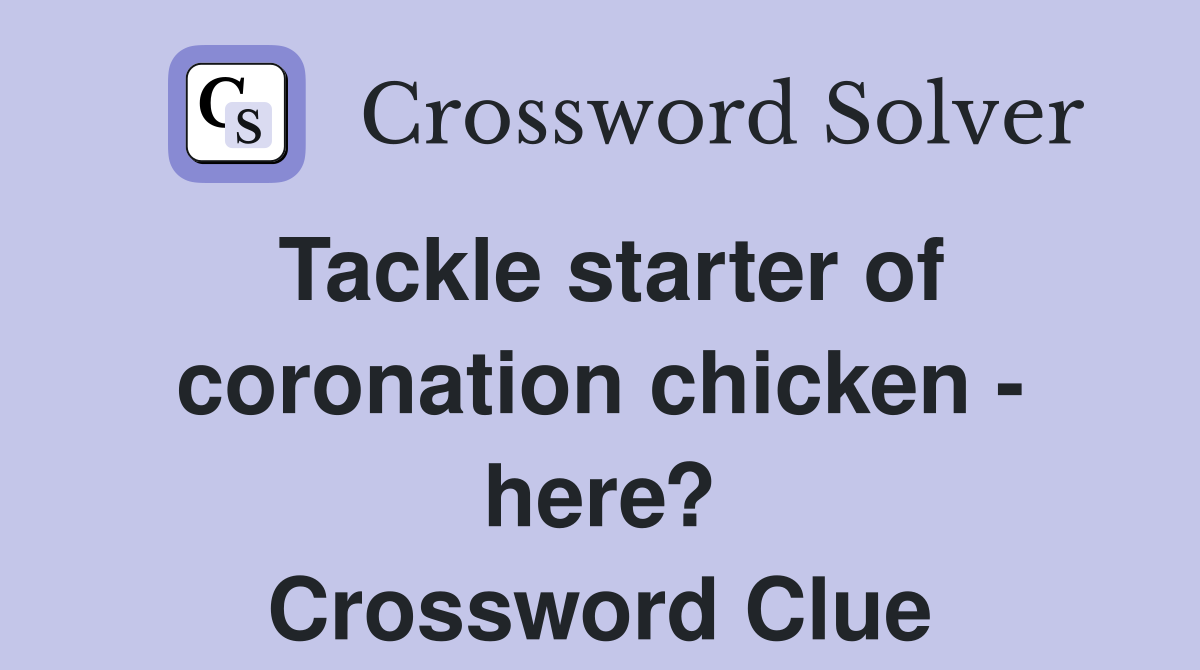 Tackle starter of coronation chicken - here? Crossword Clue