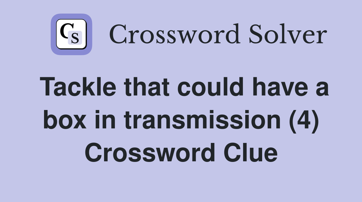 Tackle that could have a box in transmission (4) Crossword Clue