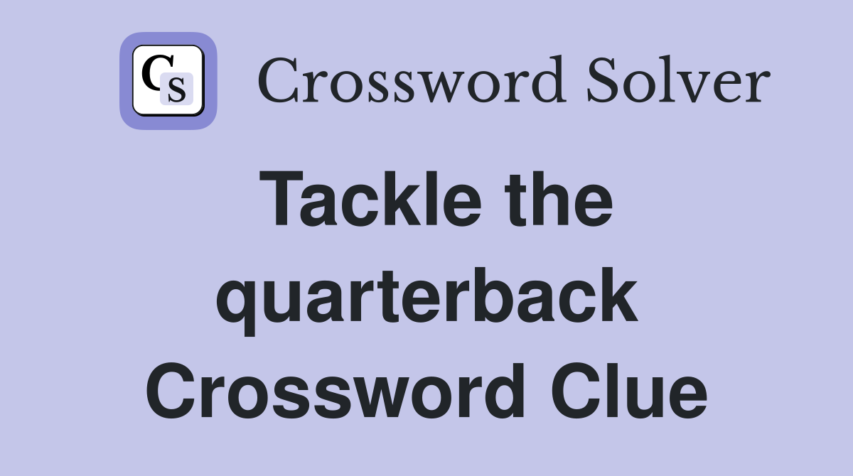 Tackle the quarterback Crossword Clue