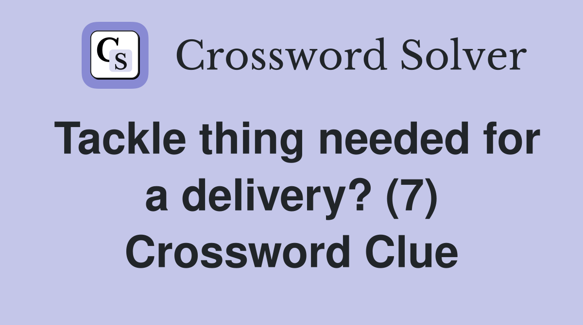 Tackle thing needed for a delivery? (7) Crossword Clue