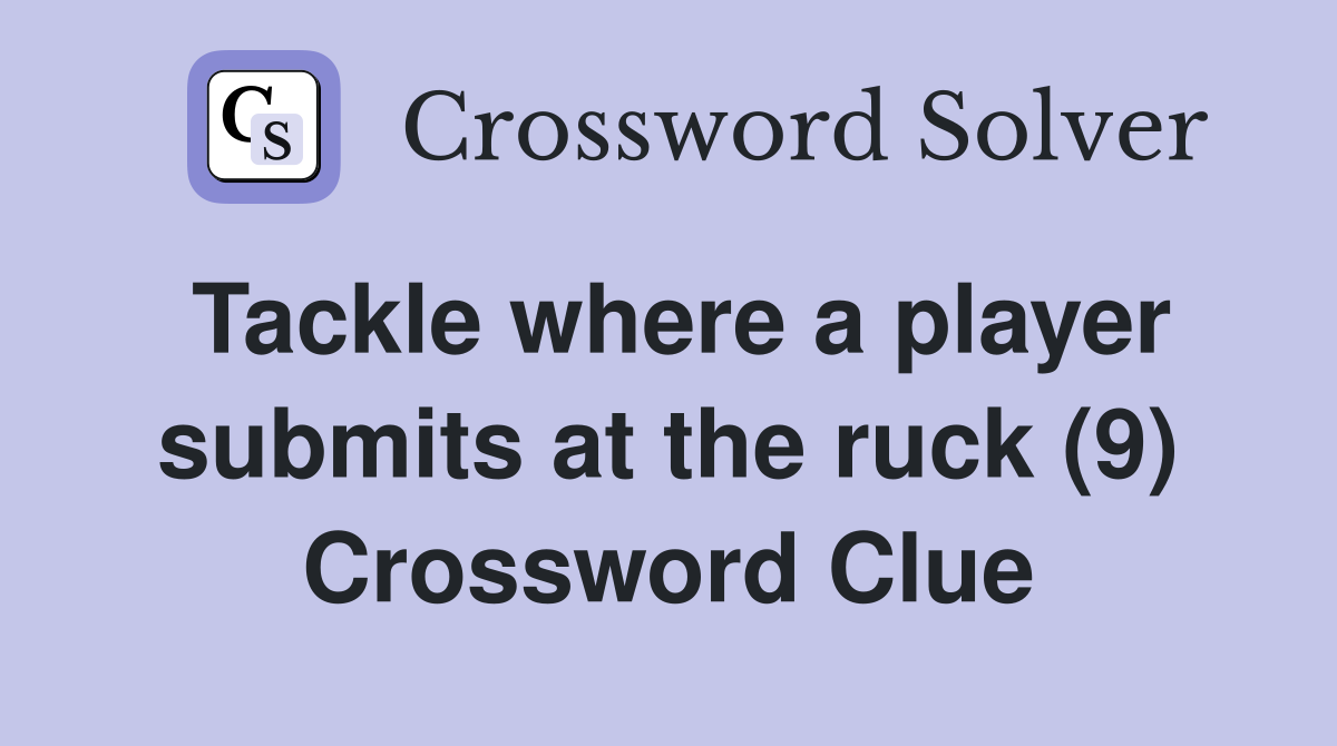 Tackle where a player submits at the ruck (9) Crossword Clue