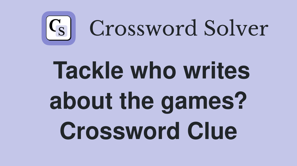 Tackle who writes about the games? Crossword Clue