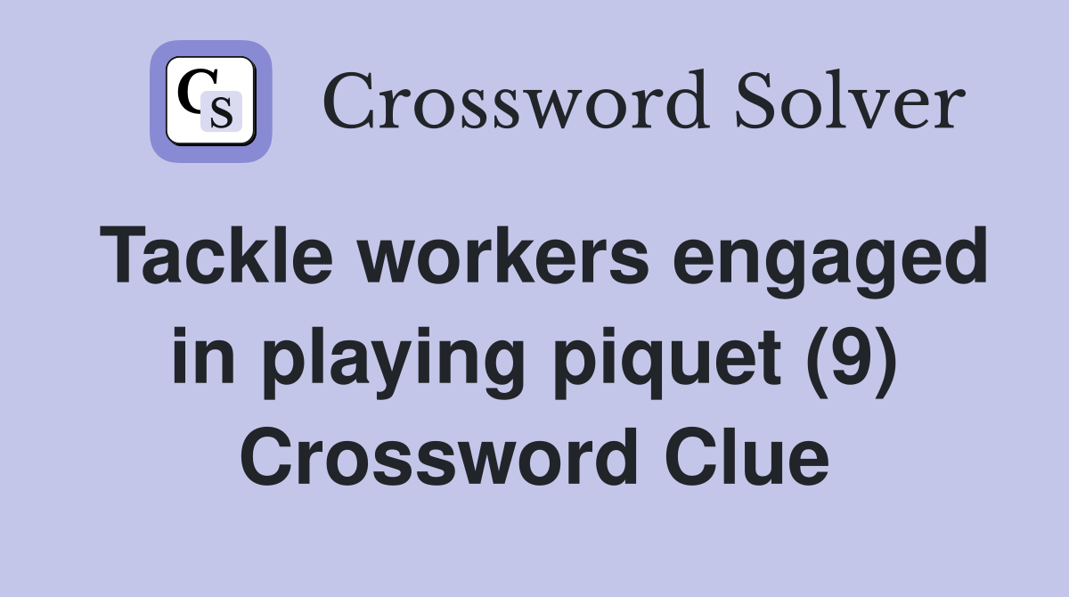 Tackle workers engaged in playing piquet (9) Crossword Clue