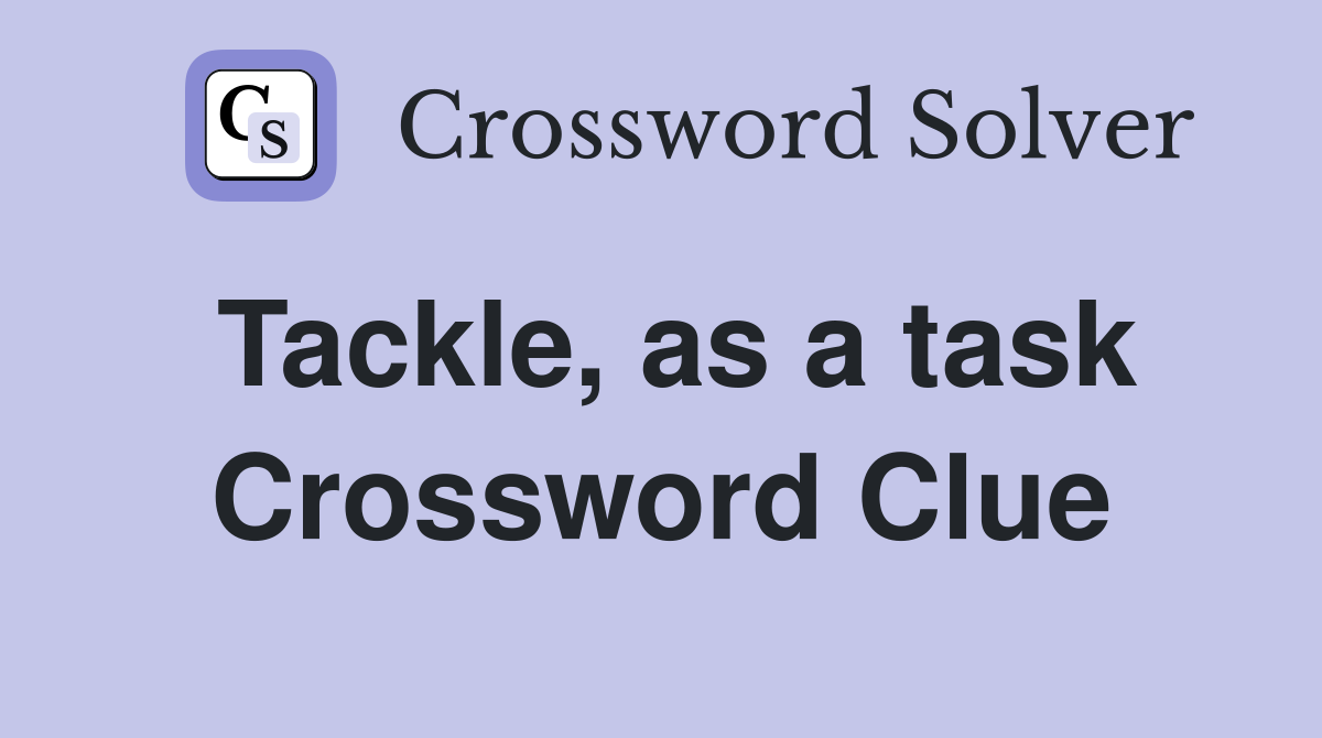 Tackle, as a task Crossword Clue