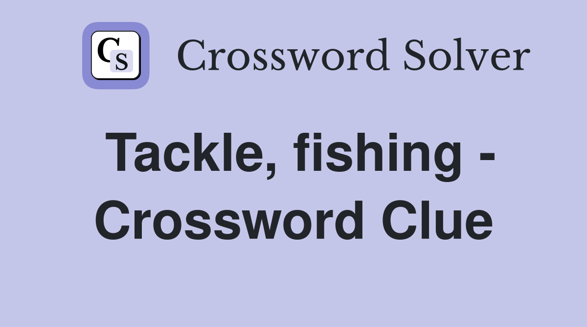 Tackle, fishing - Crossword Clue