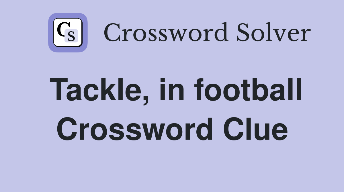 Tackle, in football Crossword Clue