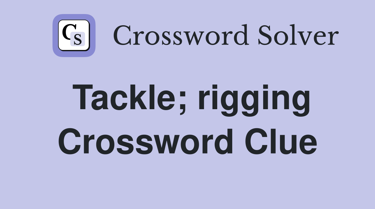 Tackle; rigging Crossword Clue