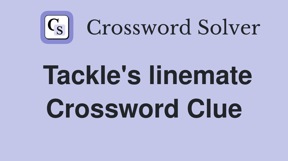 Tackle's linemate Crossword Clue