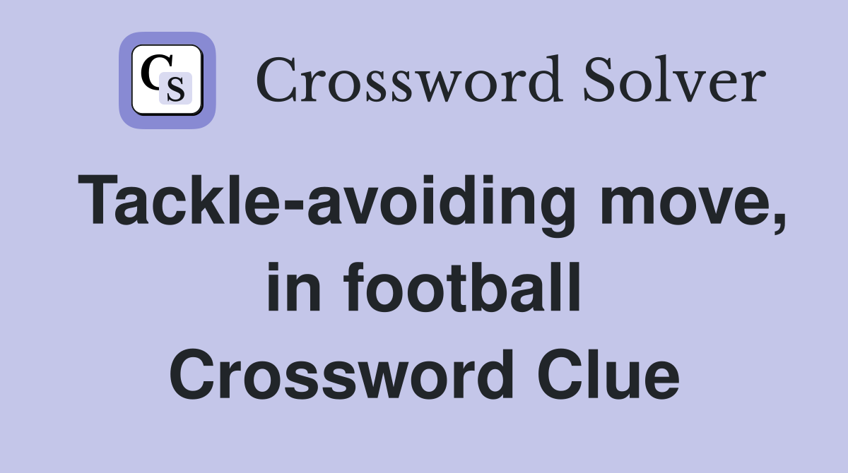 Tackle-avoiding move, in football Crossword Clue