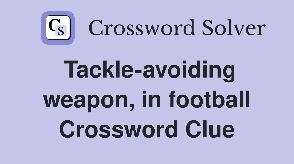 Tackle-avoiding weapon, in football Crossword Clue