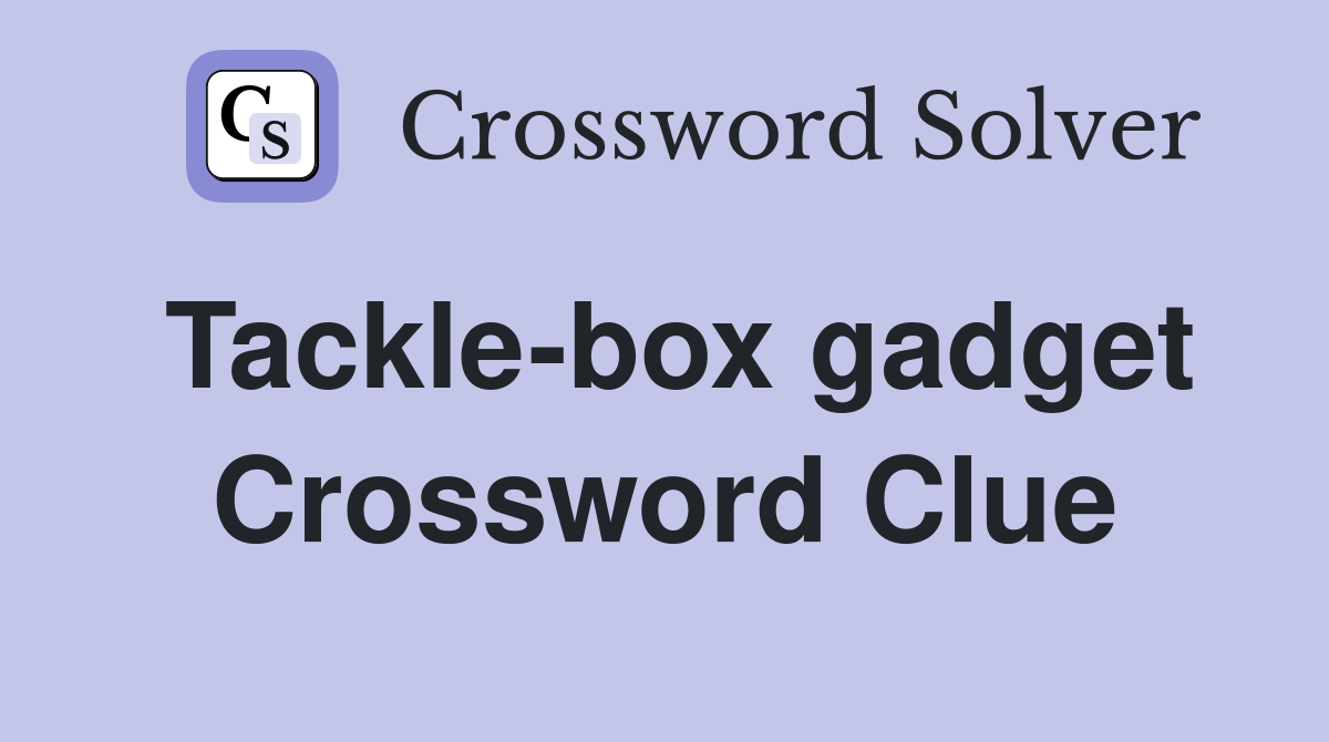 Tackle-box gadget Crossword Clue