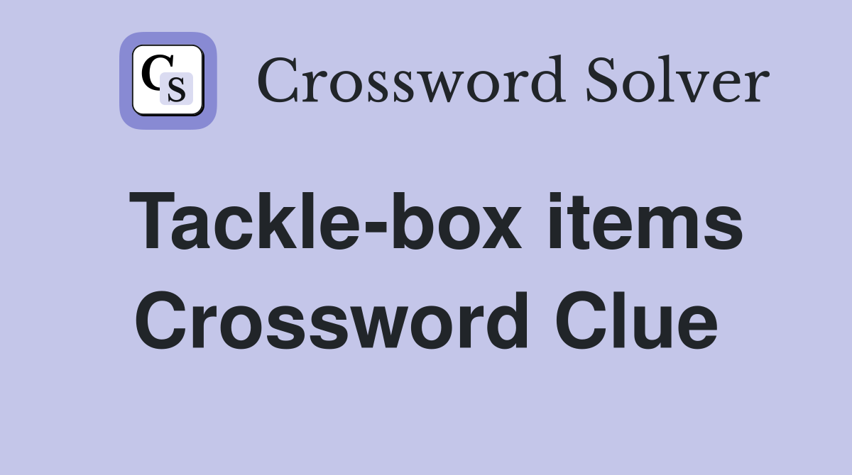 Tackle-box items Crossword Clue