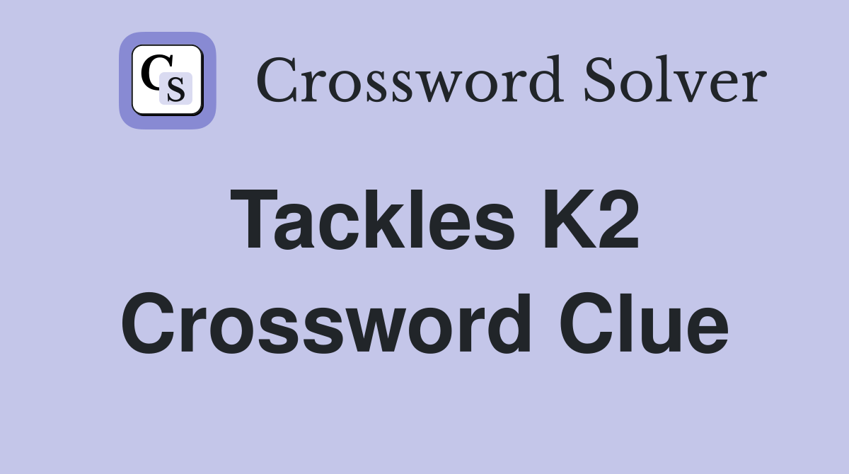 Tackles K2 Crossword Clue