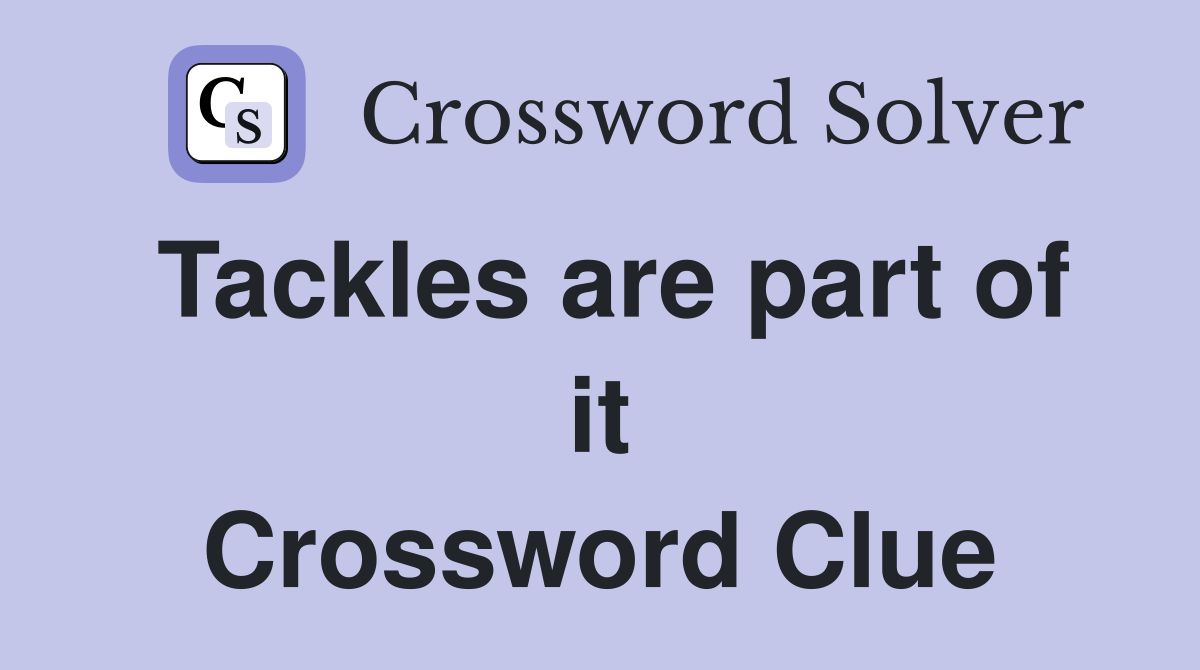Tackles are part of it Crossword Clue