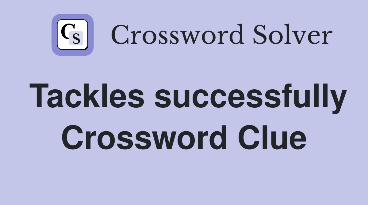Tackles successfully Crossword Clue