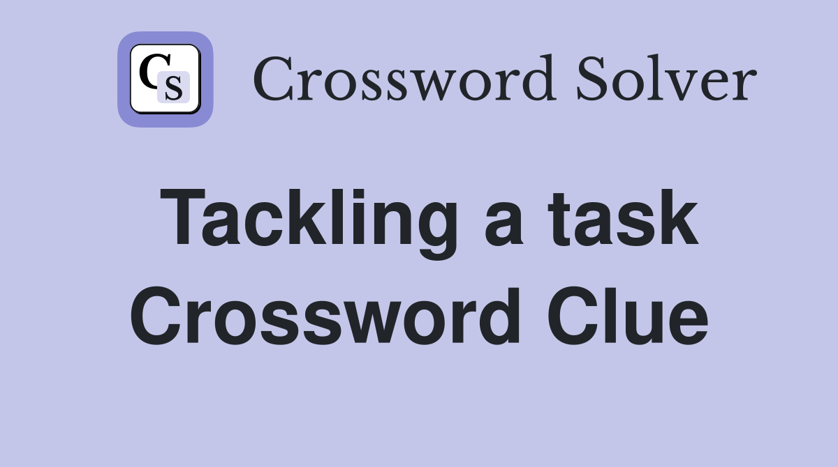 Tackling a task Crossword Clue