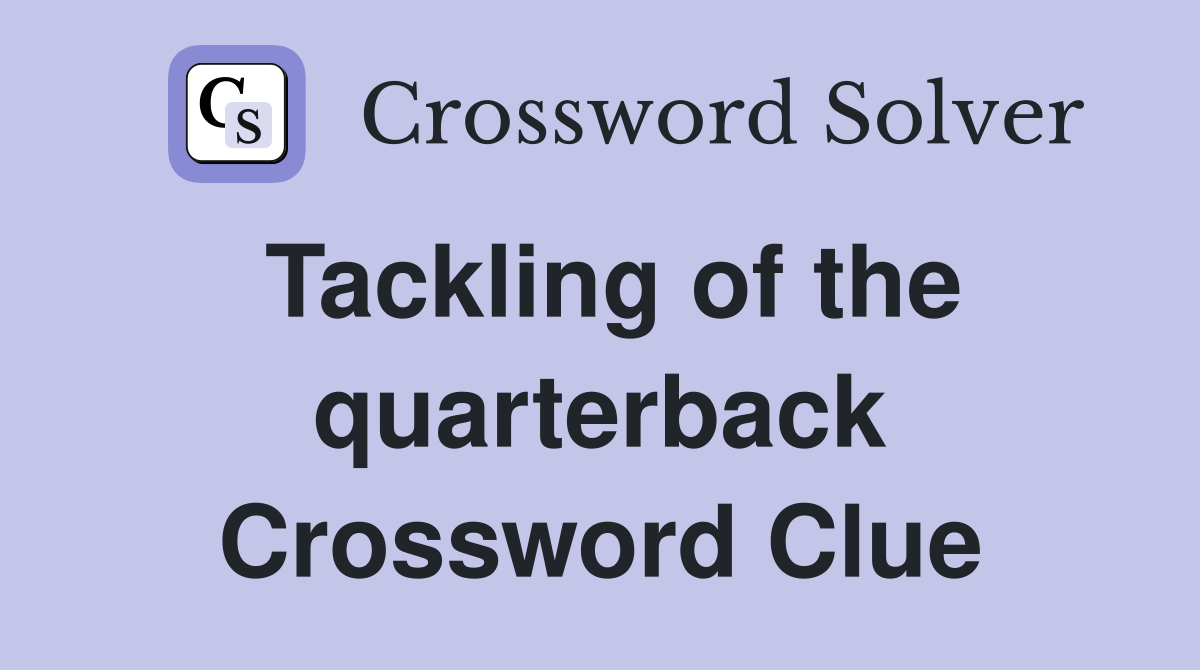 Tackling of the quarterback Crossword Clue