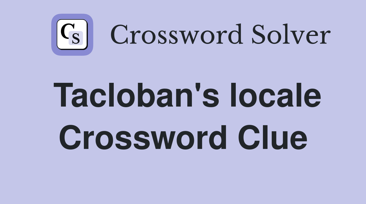 Tacloban's locale Crossword Clue