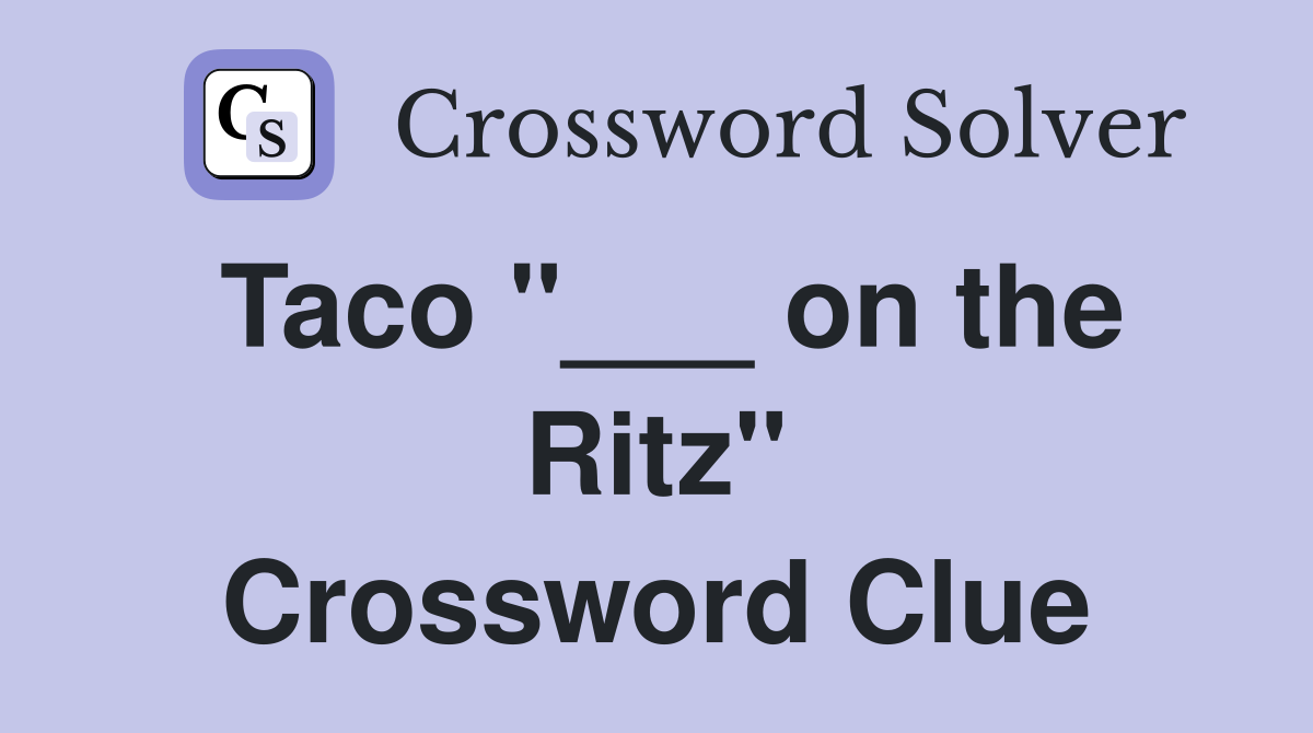 Taco "___ on the Ritz" Crossword Clue