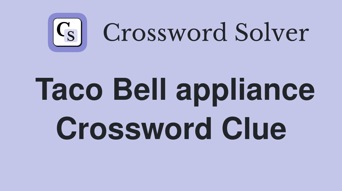 Taco Bell appliance Crossword Clue