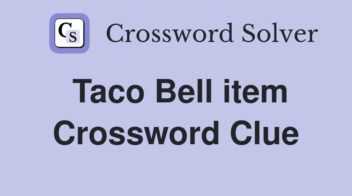 Taco Bell item Crossword Clue
